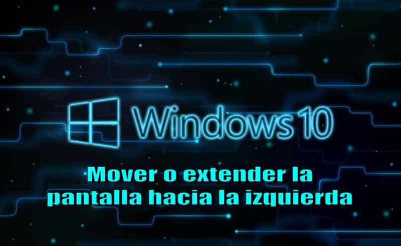 Mover o extender la pantalla hacia la izquierda en Windows 10